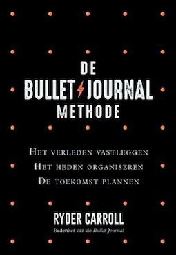 De Bullet Journal methode: het verleden vastleggen, het heden organiseren, de toekomst plannen