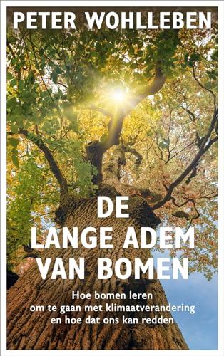 De lange adem van bomen: hoe bomen leren om te gaan met klimaatverandering en hoe dat ons kan redden