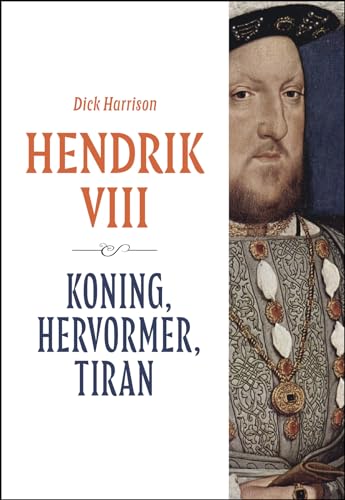 Hendrik VIII: koning, hervormer, tiran