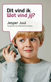 Dat vind ik, wat vind jij?: over grenzen van volwassenen en kinderen