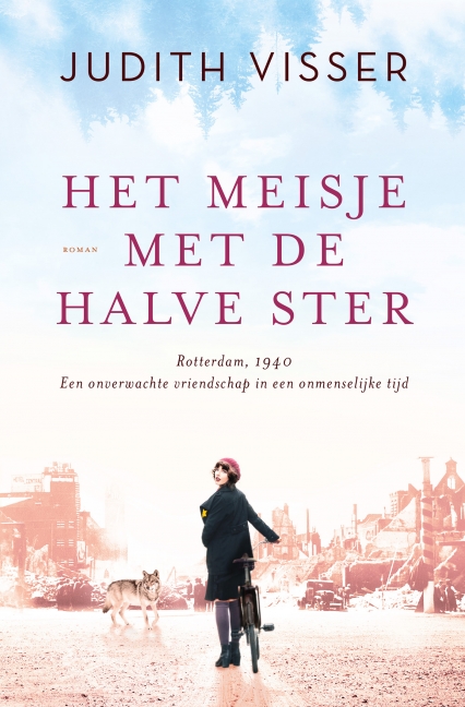 Het meisje met de halve ster: Rotterdam, 1940. Een onverwachte vriendschap in een onmenselijke tijd