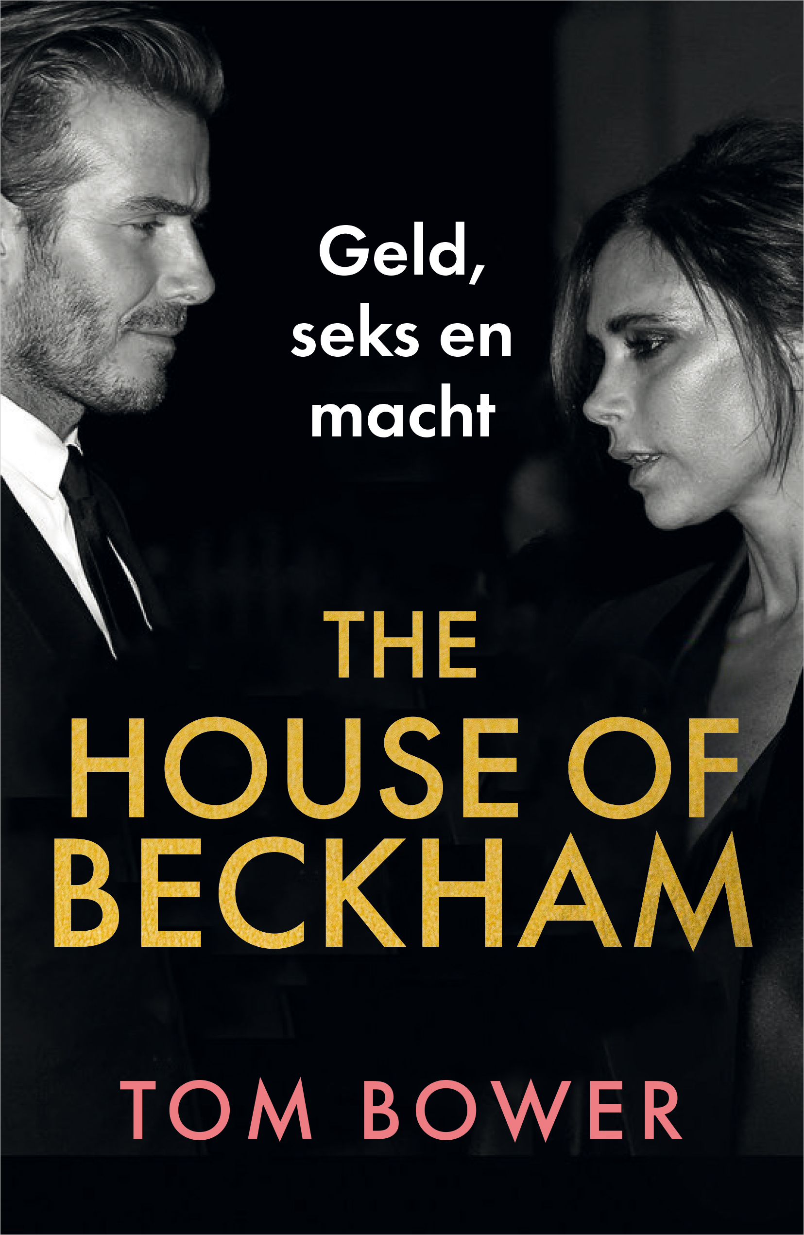 The house of Beckham: geld, seks en macht