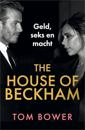 The house of Beckham: geld, seks en macht