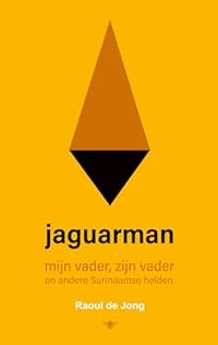 Jaguarman: mijn vader, zijn vader en andere Surinaamse helden