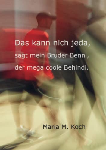 Das kann nich jeda,: sagt mein Bruder Benni, der mega coole Behindi.