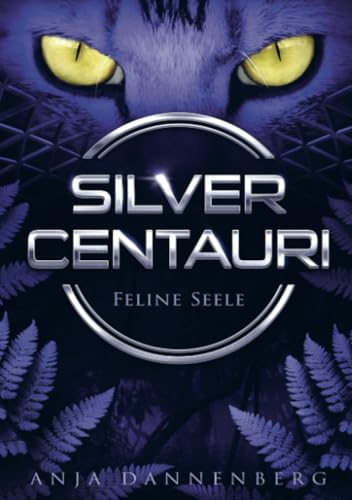 SILVER CENTAURI (Feline Seele, Band 1): dystopische YA Liebesgeschichte
