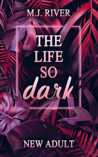 The Life So Dark: Spicy New Adult Romance Crime (So-Dark-Reihe 2)
