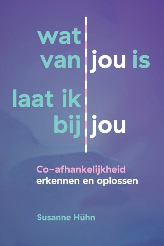 Wat van jou is laat ik bij jou: co-afhankelijkheid erkennen en oplossen (Het innerlijke kind)