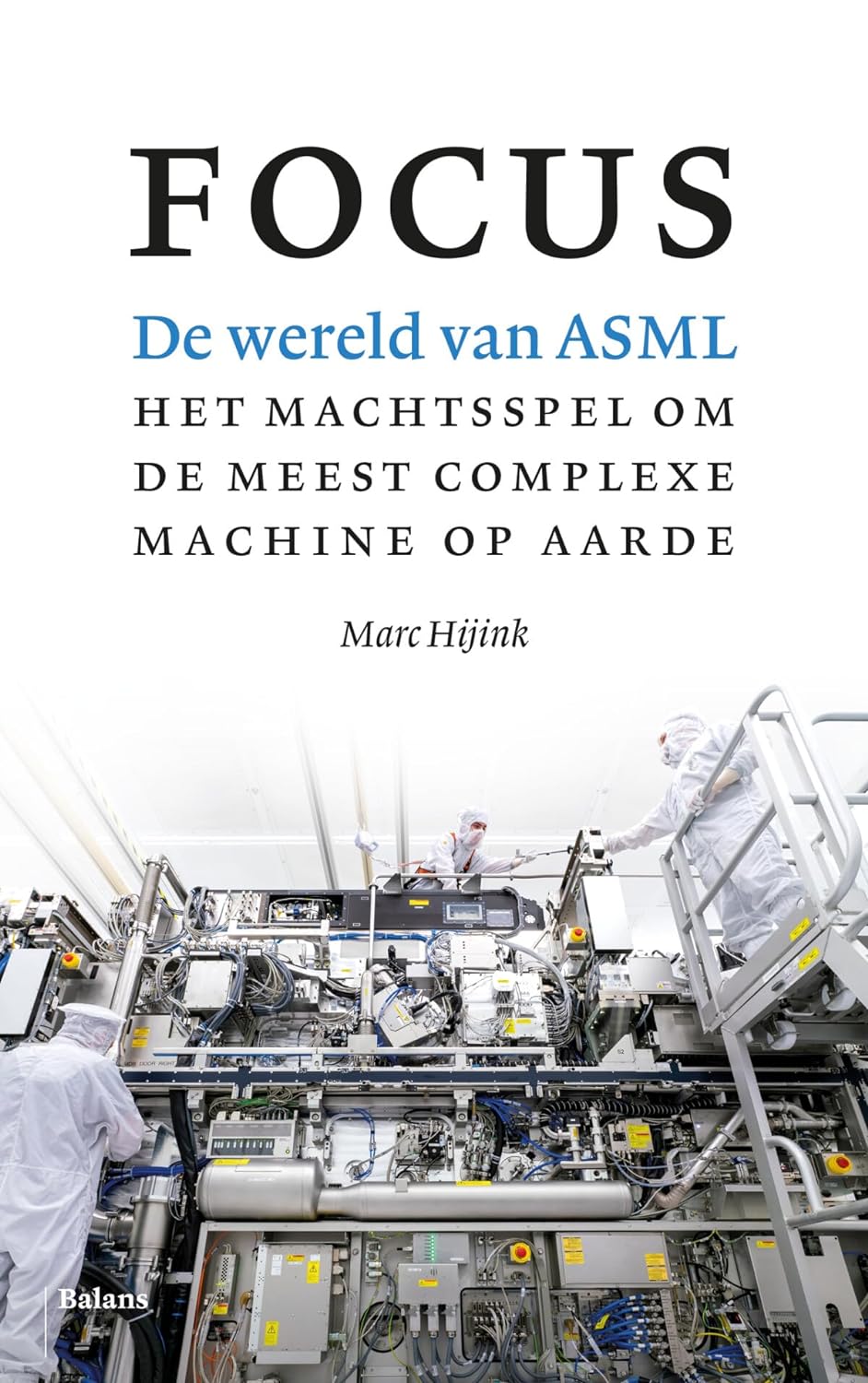 Focus: de wereld van ASML : het machtsspel om de meest complexe machine op aarde