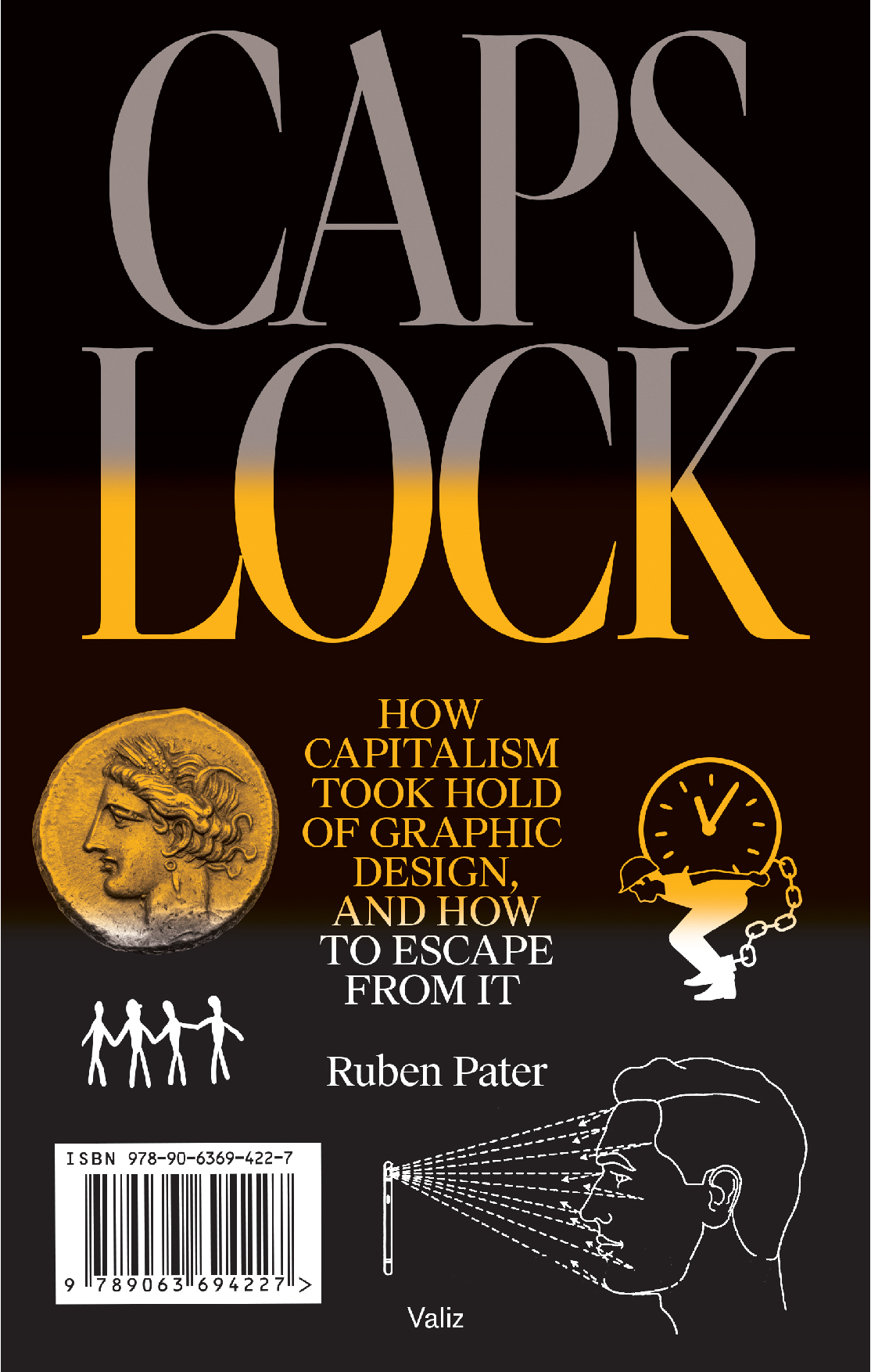 Caps Lock: How Capitalism Took Hold of Graphic Design, and How to Escape from It