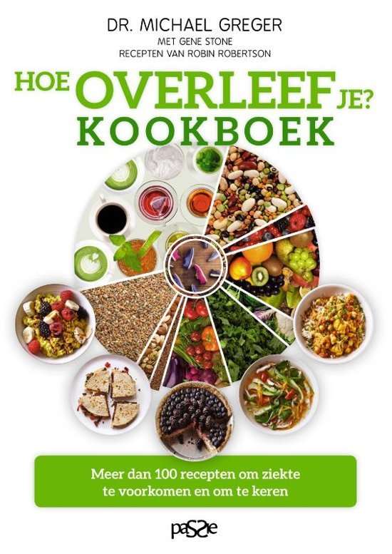 Hoe overleef je?: ontdek wetenschappelijk bewezen voedingsmiddelen die beschermen tegen ziekte en die ziekte omkeren