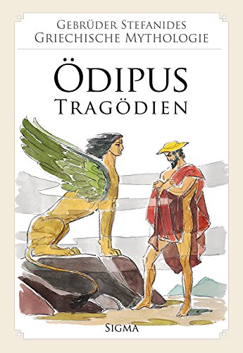 Ödipus - Tragödien.Neu erzählt von Menelaos Stefanides. Zeichnungen von Jannis Stefanides (Gebrüder Stefanides: Griechische Mythologie Band 8)