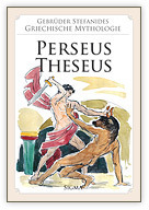 Perseus - Theseus (Gebrüder Stefanides: Griechische Mythologie, Band 4)