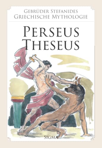 Perseus - Theseus (Gebrüder Stefanides: Griechische Mythologie, Band 4)