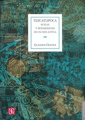 TEZCATLIPOCA: Burlas y Metamorfosis de un Dios Azteca (Antropologia)