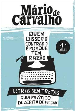 Quem disser o contrário é porque tem razão. Letras sem tretas. Guia prático de escrita de ficção (portugiesisch)
