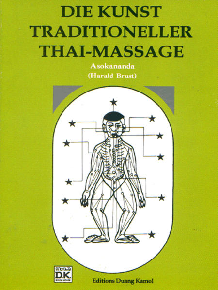 Die Kunst traditioneller Thaimassage. Eine Einführung in die Kunst der traditionellen Thaimassage mit zahlreichen Abbildungen und Fotos zum besseren Verständnis der Anwendung