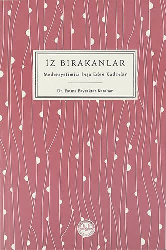 İz Bırakanlar: Medeniyetimizi İnşa Eden Kadınlar