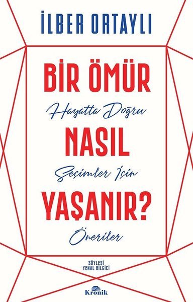 Bir Ömür Nasil Yasanir?: Hayatta Dogru Secimler Icin Öneriler