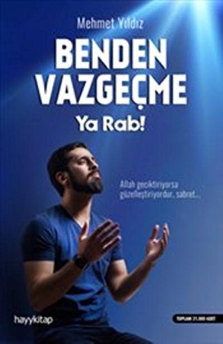 Benden Vazgecme Ya Rab!: Allah geciktiriyorsa güzellestiriyordur, sabret...