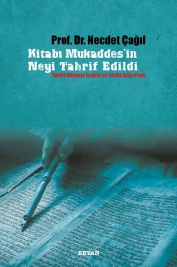 Kitabi Mukaddesin Neyi Tahrif Edildi: Tahrif Olayinin Icyüzü ve Tarihi Arka Plani: Tahrif Olayının İçyüzü ve Tarihi Arka Planı