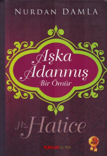 Aşka Adanmış Bir Ömür Hz. Hatice