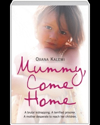 Mummy, Come Home: A Brutal Kidnapping, a Terrified Prisoner, a Mother Desperate to Reach Her Children