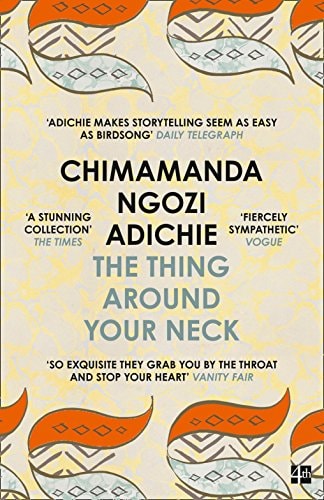 The Thing Around Your Neck: Twelve dazzling stories from the global bestselling author of Half of a Yellow Sun