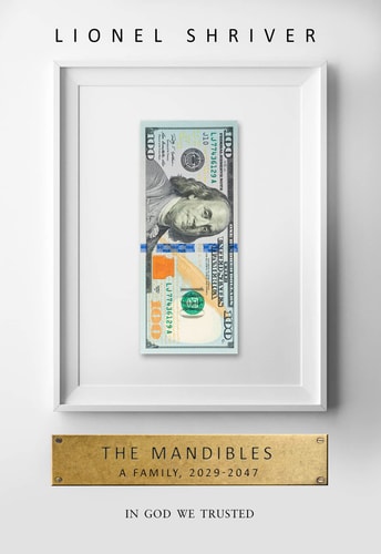 The Mandibles: A Family, 2029-2047 [Hardcover] [Jan 01, 2016] Shriver, Lionel