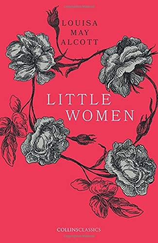 LITTLE WOMEN: Louisa May Alcott (Collins Classics)
