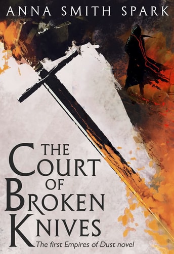 Smith Spark, A: The Court of Broken Knives (Empires of Dust, Band 1)