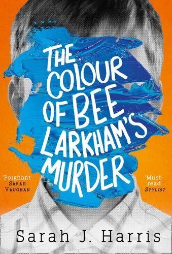 The Colour of Bee Larkham's Murder: An Extraordinary, Gripping and Uplifting Debut [Paperback] [Jan 01, 2018] Sarah J. Harris
