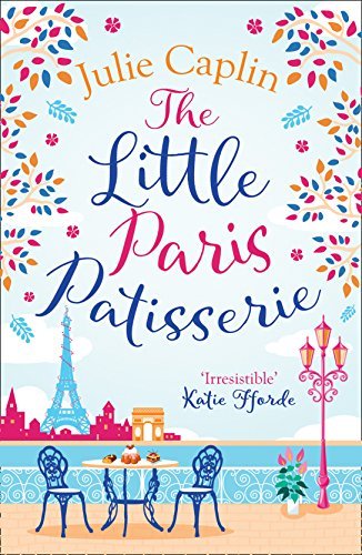 The Little Paris Patisserie: Missing Emily in Paris? Return to the City of Love with this must-read romance! (Romantic Escapes, Book 3)