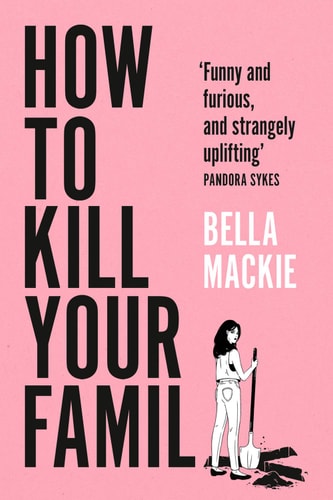 How to Kill Your Family: Sunday Times bestselling author of Jog On returns with new fiction rated ‘funny, sharp, dark and twisted’ by Jojo Moyes