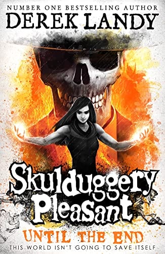 Until the End: A thrilling Sunday Times bestselling adventure book for teens ages 11 – 14 (Skulduggery Pleasant)
