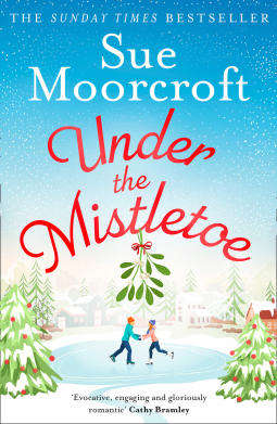 Under the Mistletoe: A heartwarming feel-good Christmas romance to escape with from The Sunday Times Fiction Bestseller