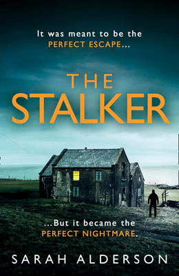 The Stalker: a dark and gripping psychological thriller from the bestselling author of new Netflix movie, The Weekend Away