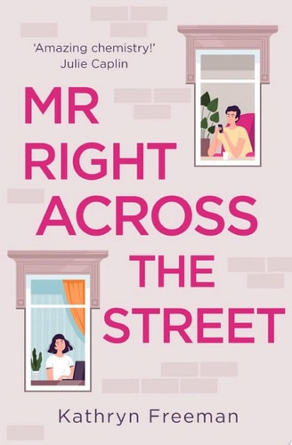 Mr Right Across The Street (the Kathryn Freeman Romcom Collection, Book 4)