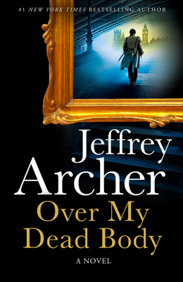 Over My Dead Body: The new rollercoaster thriller from the author of the Clifton Chronicles and Kane & Abel (William Warwick Novels)