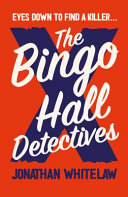 The Bingo Hall Detectives: The hilarious debut crime novel from Jonathan Whitelaw