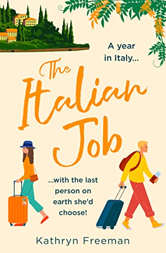 The Italian Job: The perfect escape to Italy and the most feel good, fake relationship romantic comedy of 2022! (The Kathryn Freeman Romcom Collection, Book 6)