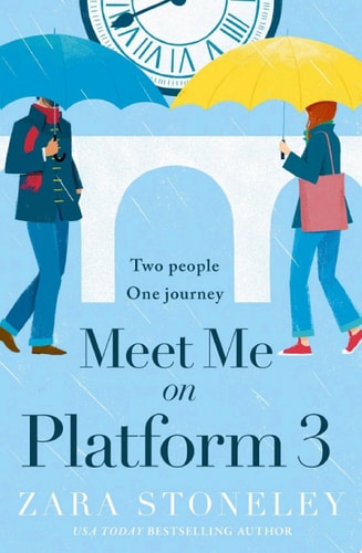 Meet Me on Platform 3: The brand new uplifting and romantic romcom of summer 2022! (The Zara Stoneley Romantic Comedy Collection, Book 9)