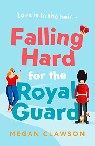 Falling Hard for the Royal Guard: A new and royally good debut rom com, perfect for anyone who likes London, laughing out loud and love