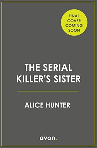 The Serial Killer’s Sister: The next edge-of-your-seat, addictive new crime thriller from the author of bestselling sensation THE SERIAL KILLER’S WIFE