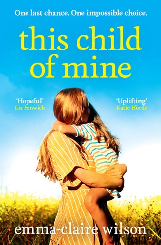 This Child of Mine: A completely heartbreaking and uplifting story of love, loss and hope for 2023