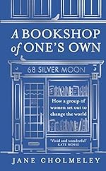 Bookshop of One's Own: How a Group of Women Set Out to Change the World