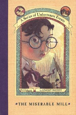 The Miserable Mill - A Series Of Unfortunate Events - Book The Fourth
