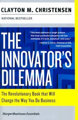 The Innovator's Dilemma: The Revolutionary Book that Will Change the Way You Do Business (Collins Business Essentials)