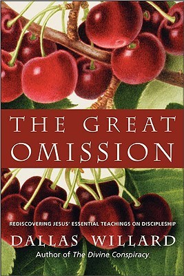The Great Omission: Reclaiming Jesus’s Essential Teachings on Discipleship