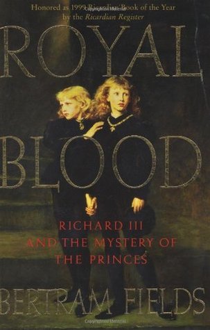 Royal Blood: Richard III and the Mystery of the Princes
